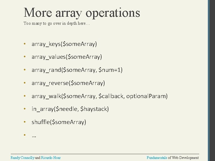 More array operations Too many to go over in depth here… • array_keys($some. Array)