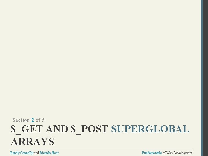 Section 2 of 5 $_GET AND $_POST SUPERGLOBAL ARRAYS Randy Connolly and Ricardo Hoar