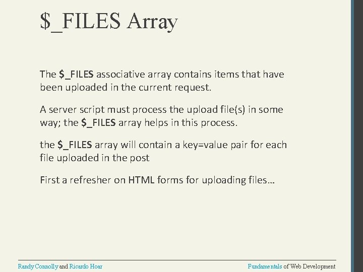 $_FILES Array The $_FILES associative array contains items that have been uploaded in the
