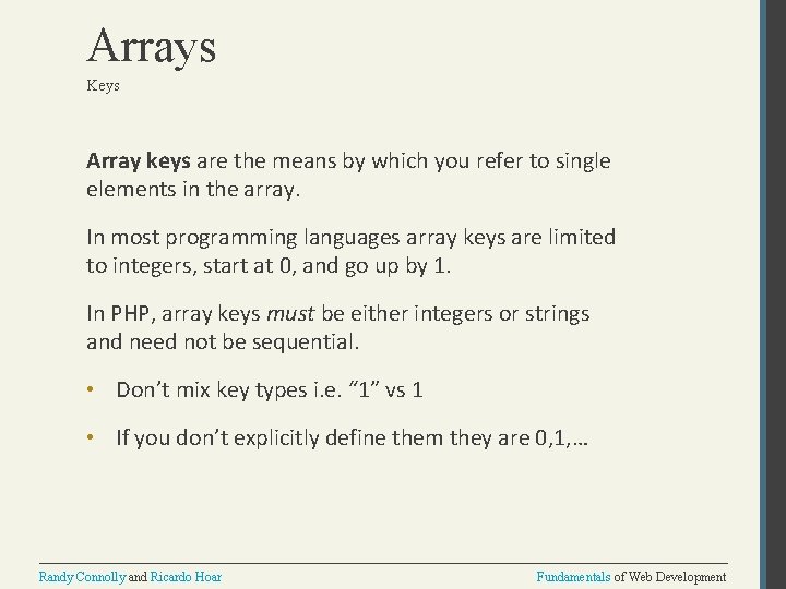 Arrays Keys Array keys are the means by which you refer to single elements