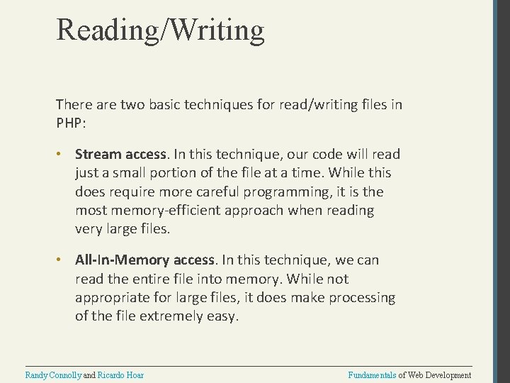 Reading/Writing There are two basic techniques for read/writing files in PHP: • Stream access.