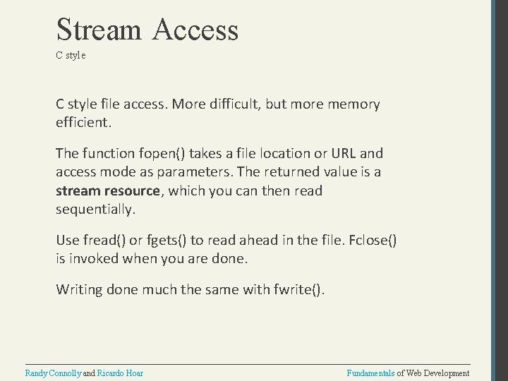 Stream Access C style file access. More difficult, but more memory efficient. The function