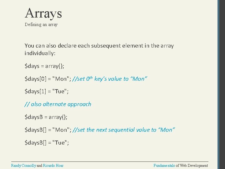 Arrays Defining an array You can also declare each subsequent element in the array