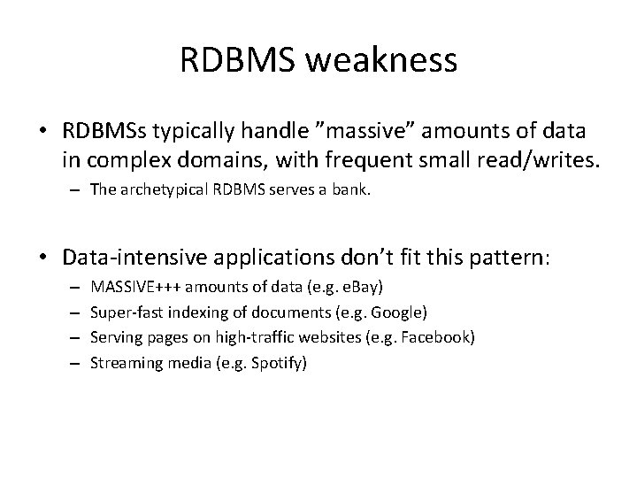 RDBMS weakness • RDBMSs typically handle ”massive” amounts of data in complex domains, with