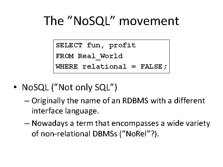The ”No. SQL” movement SELECT fun, profit FROM Real_World WHERE relational = FALSE; •