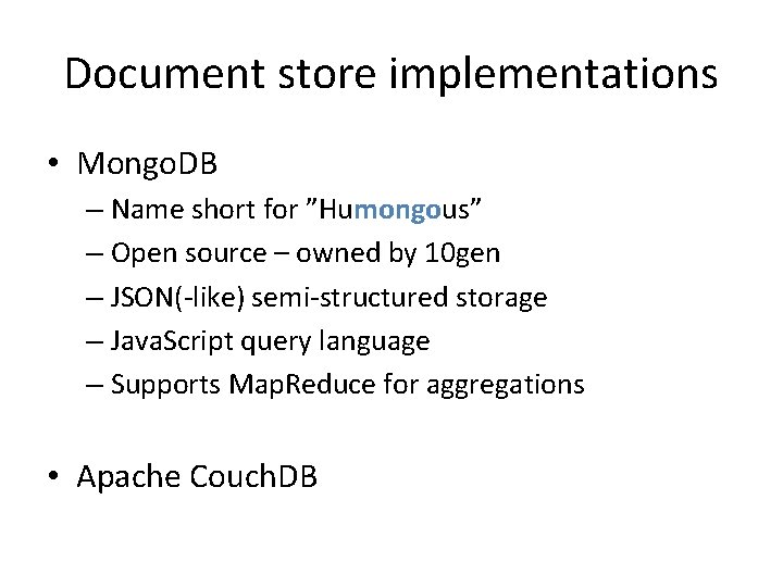 Document store implementations • Mongo. DB – Name short for ”Humongous” – Open source