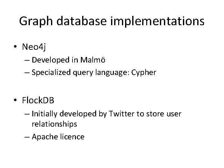 Graph database implementations • Neo 4 j – Developed in Malmö – Specialized query
