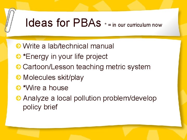 Ideas for PBAs * = in our curriculum now Write a lab/technical manual *Energy