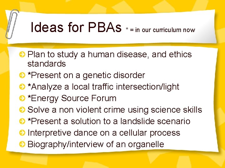 Ideas for PBAs * = in our curriculum now Plan to study a human