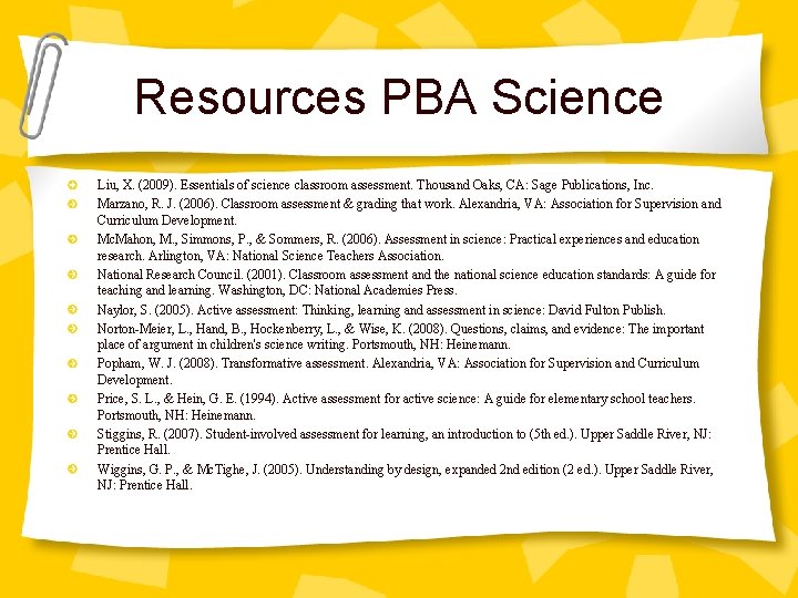 Resources PBA Science Liu, X. (2009). Essentials of science classroom assessment. Thousand Oaks, CA: