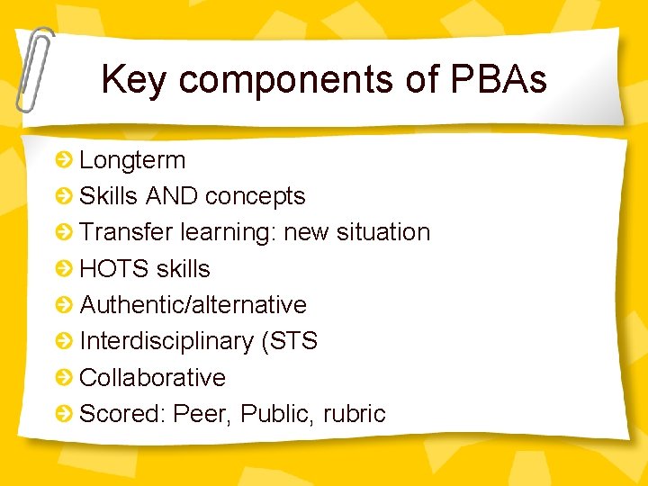Key components of PBAs Longterm Skills AND concepts Transfer learning: new situation HOTS skills
