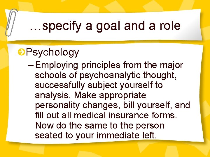 …specify a goal and a role Psychology – Employing principles from the major schools