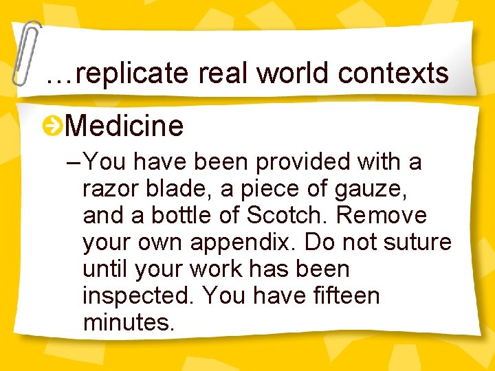 …replicate real world contexts Medicine – You have been provided with a razor blade,