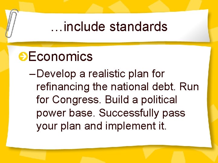 …include standards Economics – Develop a realistic plan for refinancing the national debt. Run