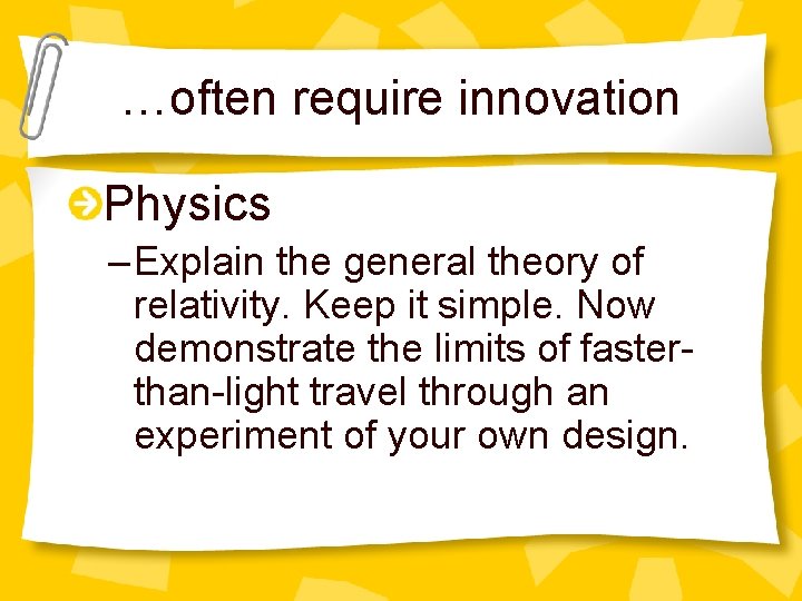 …often require innovation Physics – Explain the general theory of relativity. Keep it simple.