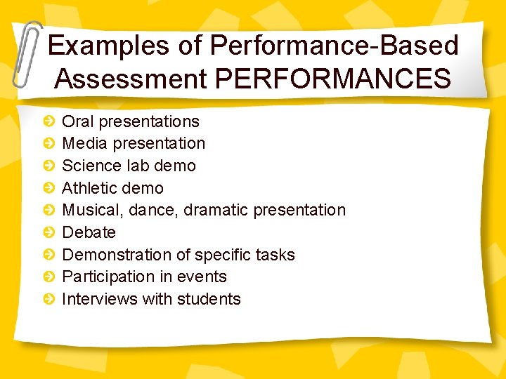 Examples of Performance-Based Assessment PERFORMANCES Oral presentations Media presentation Science lab demo Athletic demo