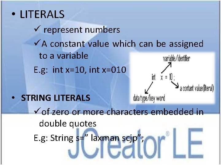  • LITERALS ü represent numbers üA constant value which can be assigned to