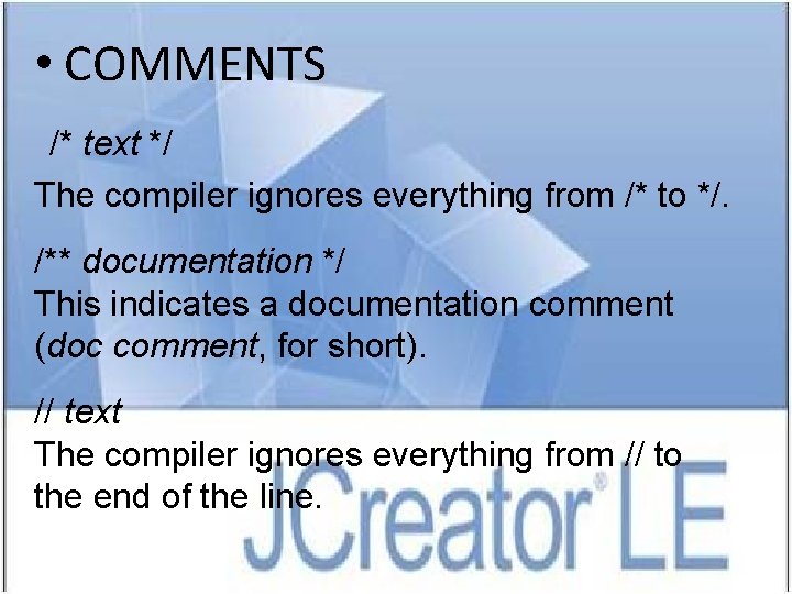 • COMMENTS /* text */ The compiler ignores everything from /* to */.