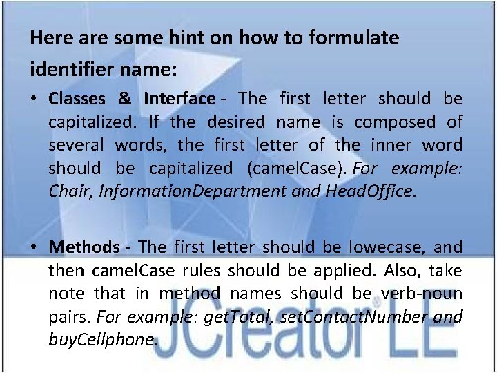 Here are some hint on how to formulate identifier name: • Classes & Interface