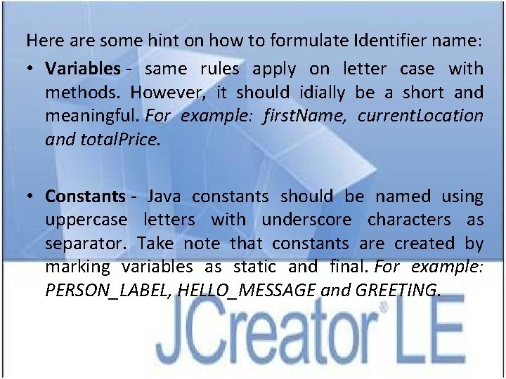 Here are some hint on how to formulate Identifier name: • Variables - same