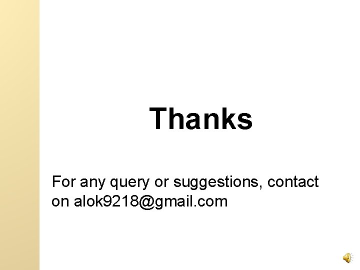 Thanks For any query or suggestions, contact on alok 9218@gmail. com 