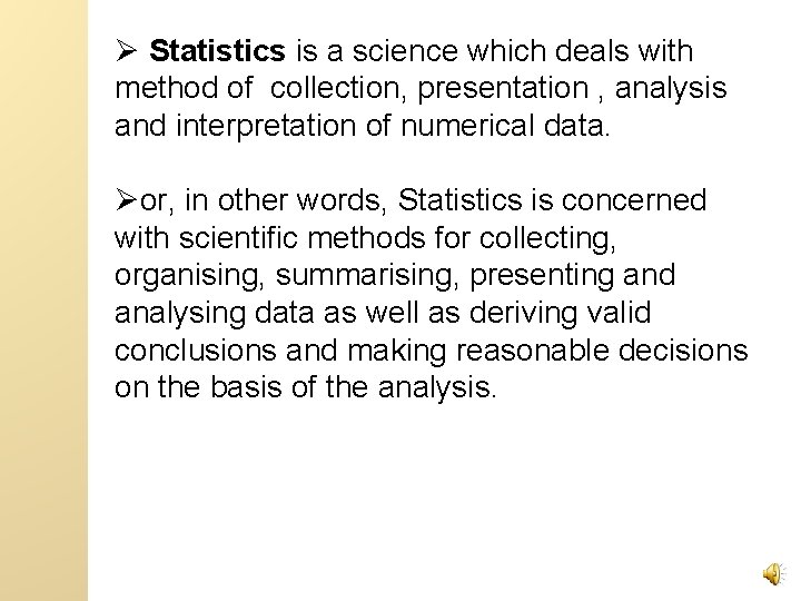 Ø Statistics is a science which deals with method of collection, presentation , analysis