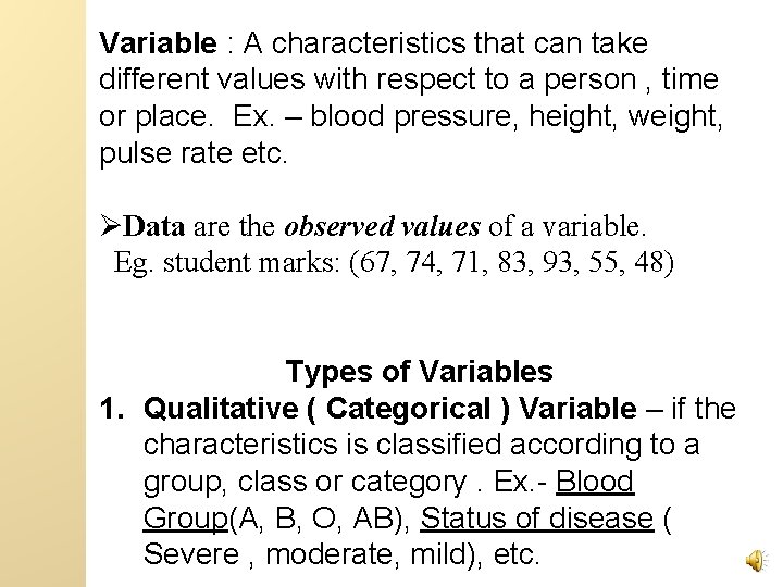 Variable : A characteristics that can take different values with respect to a person