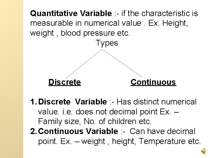 Quantitative Variable : - if the characteristic is measurable in numerical value. Ex. Height,