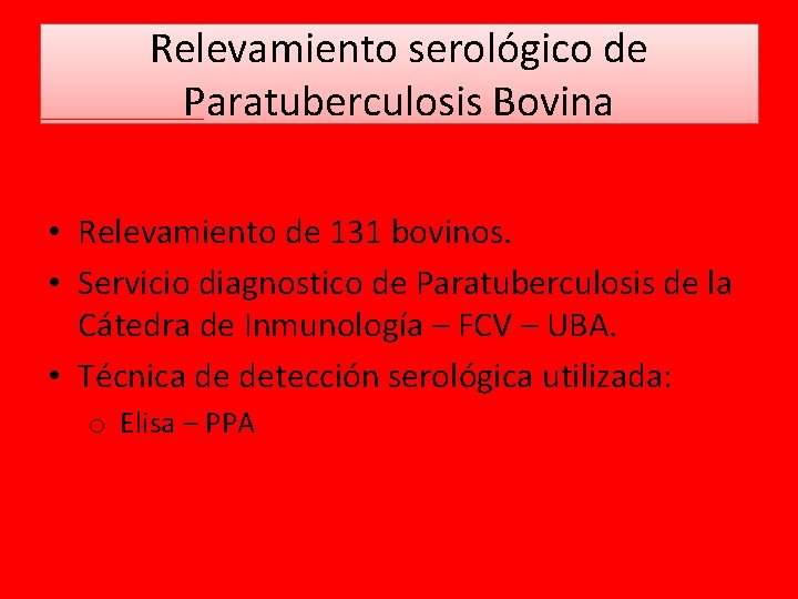 Relevamiento serológico de Paratuberculosis Bovina • Relevamiento de 131 bovinos. • Servicio diagnostico de Relevamiento serológico de Paratuberculosis Bovina • Relevamiento de 131 bovinos. • Servicio diagnostico de