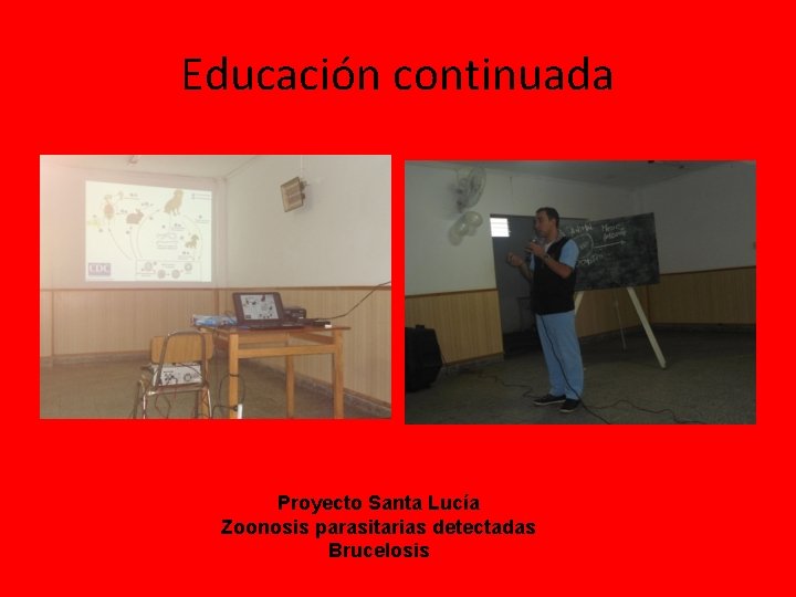 Educación continuada Proyecto Santa Lucía Zoonosis parasitarias detectadas Brucelosis Educación continuada Proyecto Santa Lucía Zoonosis parasitarias detectadas Brucelosis