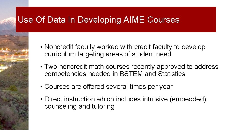 Use Of Data In Developing AIME Courses • Noncredit faculty worked with credit faculty