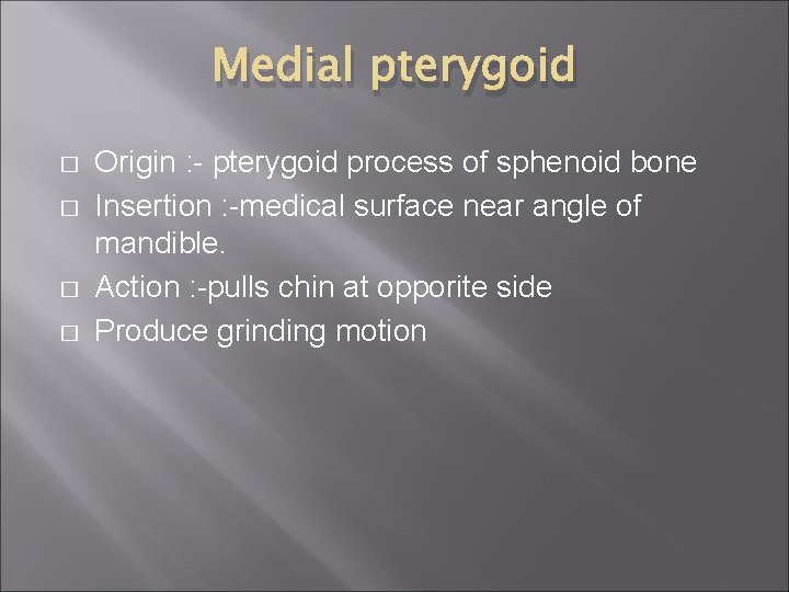 Medial pterygoid � � Origin : - pterygoid process of sphenoid bone Insertion :