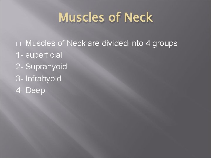 Muscles of Neck are divided into 4 groups 1 - superficial 2 - Suprahyoid