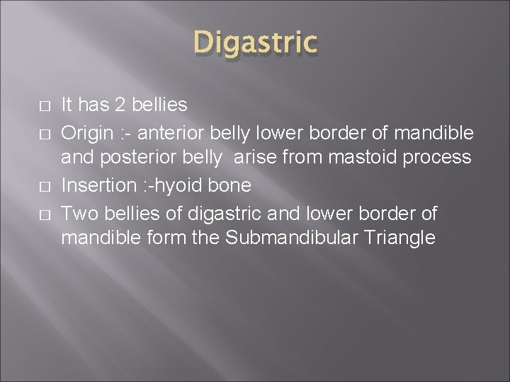 Digastric � � It has 2 bellies Origin : - anterior belly lower border