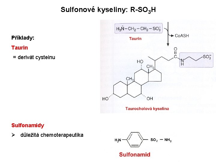 Sulfonové kyseliny: R-SO 3 H Příklady: Taurin = derivát cysteinu Sulfonamidy Ø důležitá chemoterapeutika