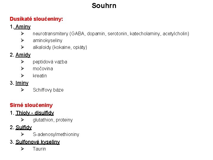 Souhrn Dusíkaté sloučeniny: 1. Aminy Ø Ø Ø neurotransmitery (GABA, dopamin, serotonin, katecholaminy, acetylcholin)