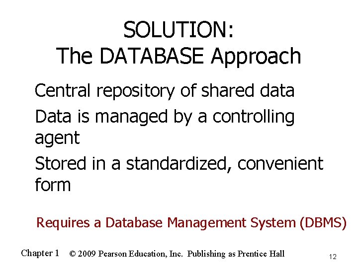SOLUTION: The DATABASE Approach Central repository of shared data n Data is managed by