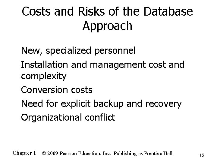 Costs and Risks of the Database Approach n n n New, specialized personnel Installation