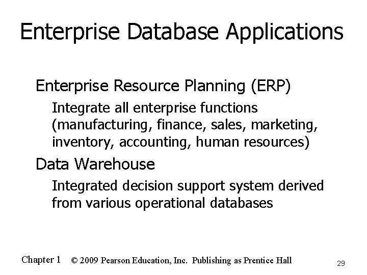 Enterprise Database Applications n Enterprise Resource Planning (ERP) n n Integrate all enterprise functions
