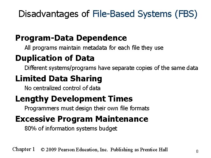 Disadvantages of File-Based Systems (FBS) n Program-Data Dependence n n Duplication of Data n