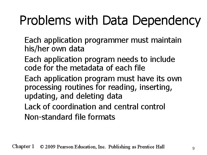 Problems with Data Dependency n n n Each application programmer must maintain his/her own