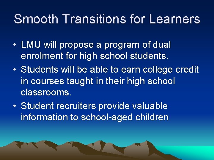 Smooth Transitions for Learners • LMU will propose a program of dual enrolment for