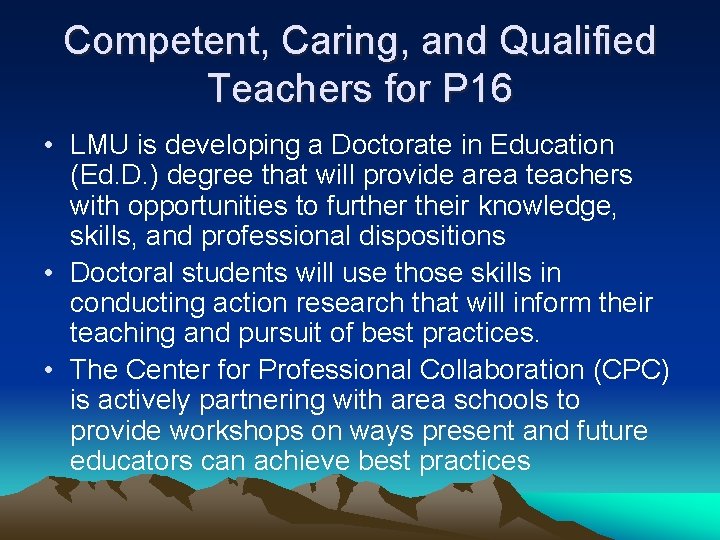 Competent, Caring, and Qualified Teachers for P 16 • LMU is developing a Doctorate