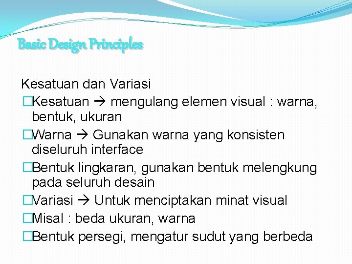 Basic Design Principles Kesatuan dan Variasi �Kesatuan mengulang elemen visual : warna, bentuk, ukuran