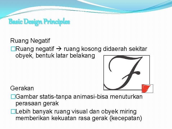 Basic Design Principles Ruang Negatif �Ruang negatif ruang kosong didaerah sekitar obyek, bentuk latar
