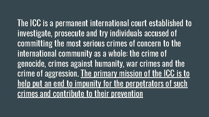 The ICC is a permanent international court established to investigate, prosecute and try individuals