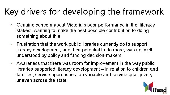 Key drivers for developing the framework Genuine concern about Victoria’s poor performance in the