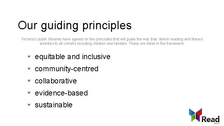 Our guiding principles Victoria’s public libraries have agreed on five principles that will guide
