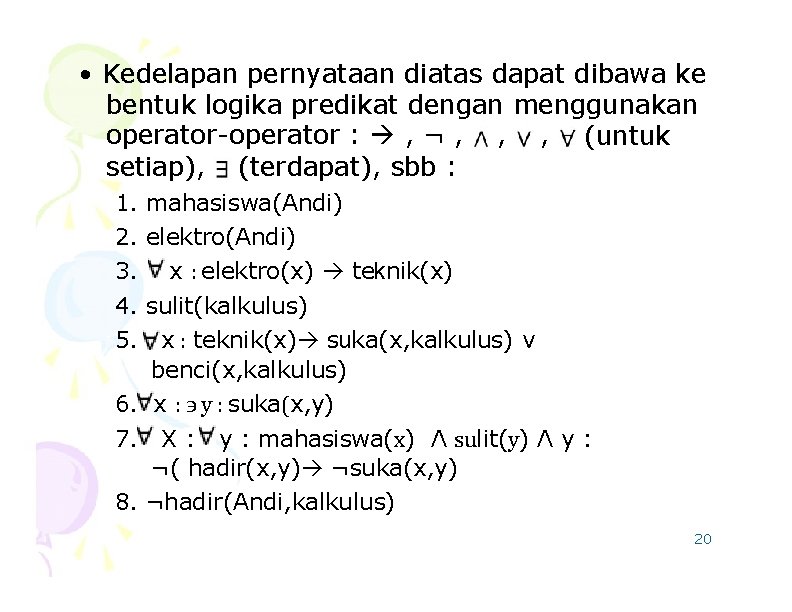  • Kedelapan pernyataan diatas dapat dibawa ke bentuk logika predikat dengan menggunakan operator-operator