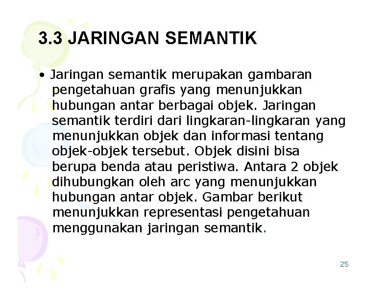 3. 3 JARINGAN SEMANTIK • Jaringan semantik merupakan gambaran pengetahuan grafis yang menunjukkan hubungan